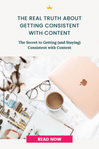 The REAL Truth About Getting Consistent with Content