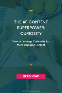 The #1 Content Superpower: Curiosity