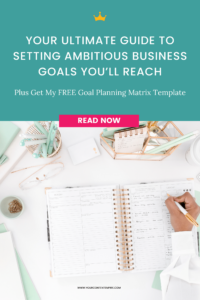 Your Ultimate Guide to Setting Ambitious Business Goals You’ll Reach