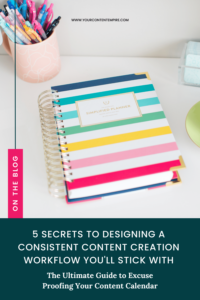 5 Secrets to Designing a Consistent Content Creation Workflow You'll Stick With by Your Content Empire