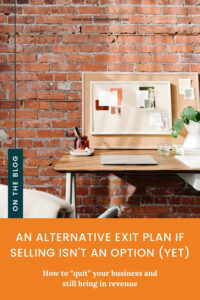 An Alternative Exit Plan if Selling Isn't an Option (Yet) by Your Content Empire